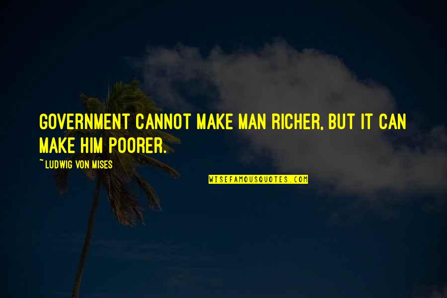 Convulsions Synonym Quotes By Ludwig Von Mises: Government cannot make man richer, but it can Convulsions Synonym Quotes By Ludwig Von Mises: Government cannot make man richer, but it can