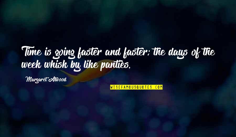 Convulsions Synonym Quotes By Margaret Atwood: Time is going faster and faster; the days