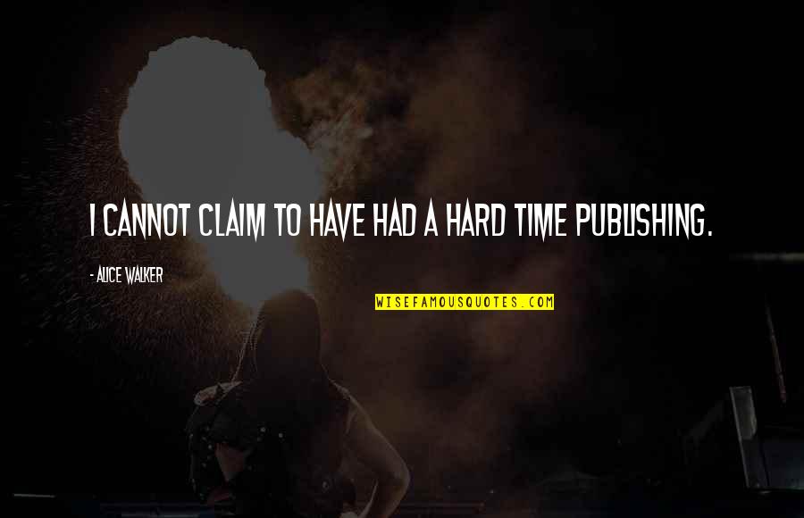 Convulsivas Quotes By Alice Walker: I cannot claim to have had a hard Convulsivas Quotes By Alice Walker: I cannot claim to have had a hard