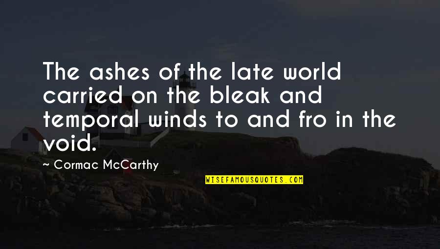 Convulsivas Quotes By Cormac McCarthy: The ashes of the late world carried on Convulsivas Quotes By Cormac McCarthy: The ashes of the late world carried on
