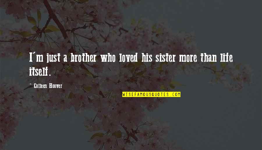 Convulsive Quotes By Colleen Hoover: I'm just a brother who loved his sister Convulsive Quotes By Colleen Hoover: I'm just a brother who loved his sister