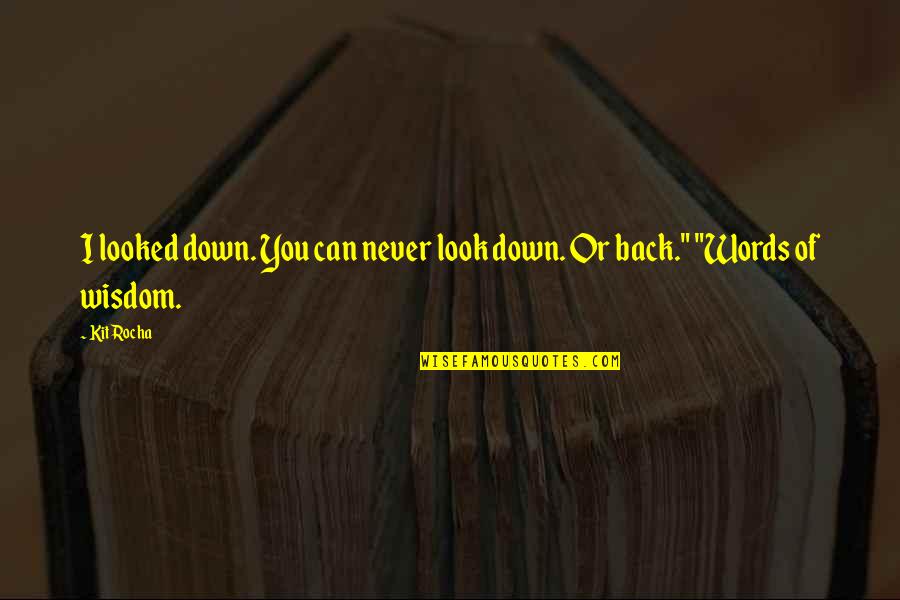 Convulsoes Quotes By Kit Rocha: I looked down. You can never look down.