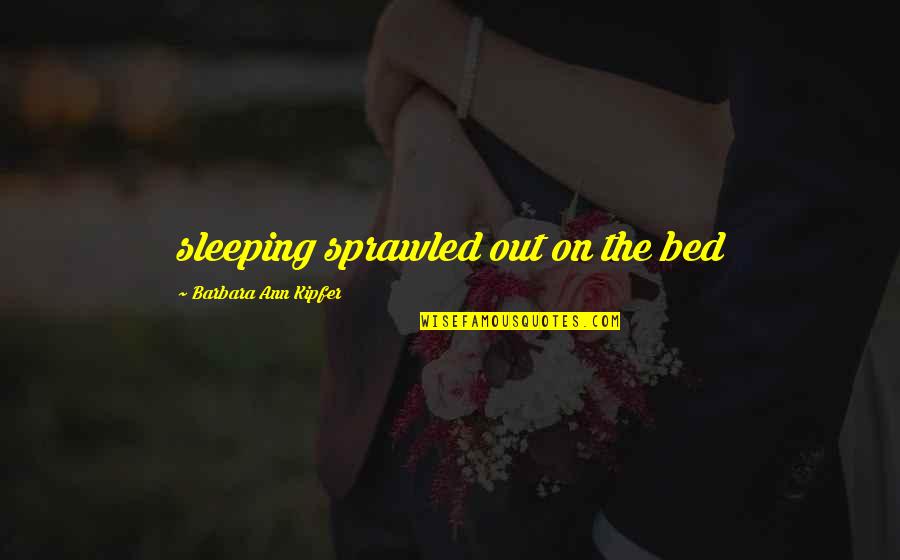 Conway Twitty Quotes By Barbara Ann Kipfer: sleeping sprawled out on the bed