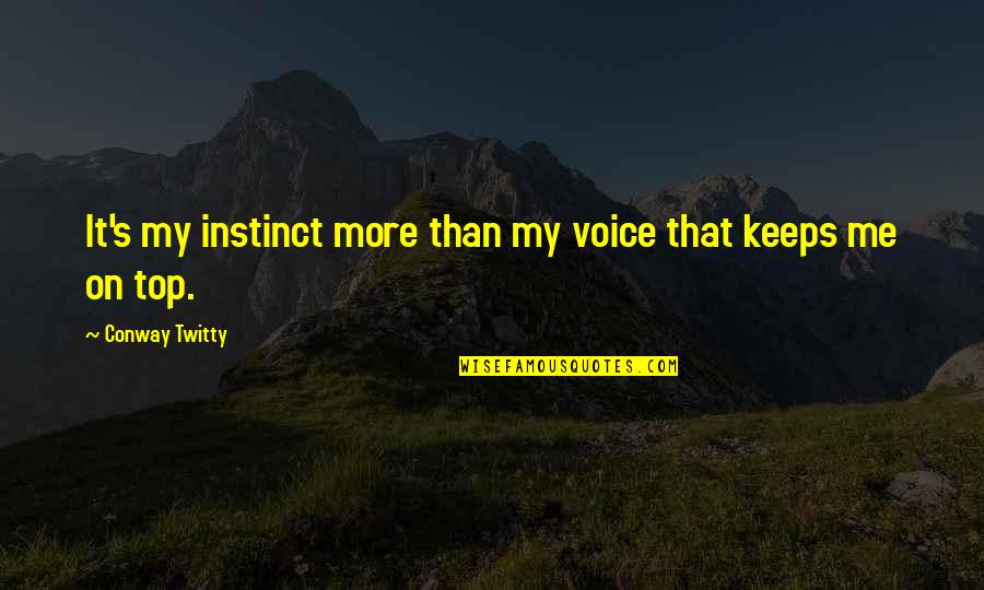 Conway Twitty Quotes By Conway Twitty: It's my instinct more than my voice that