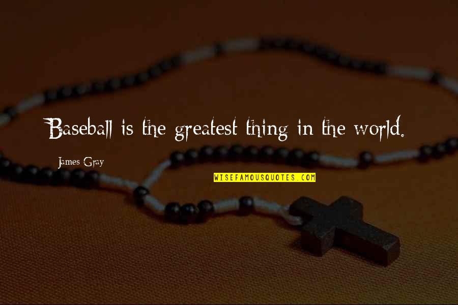 Conway Twitty Quotes By James Gray: Baseball is the greatest thing in the world.