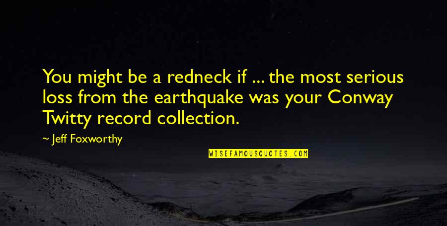 Conway Twitty Quotes By Jeff Foxworthy: You might be a redneck if ... the