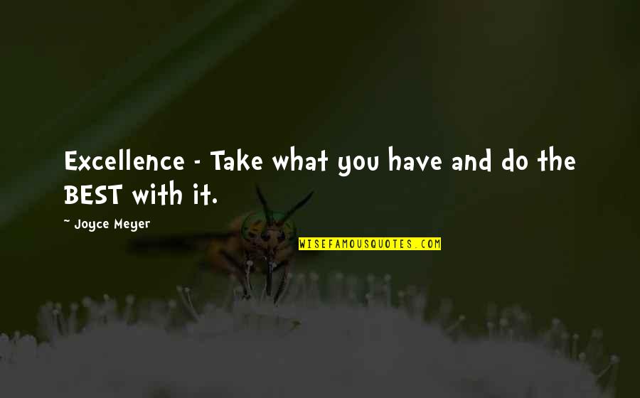 Conxita Herrero Quotes By Joyce Meyer: Excellence - Take what you have and do