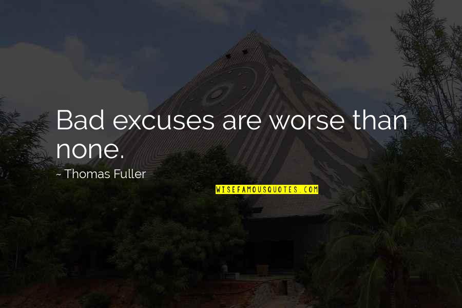 Conxita Herrero Quotes By Thomas Fuller: Bad excuses are worse than none.