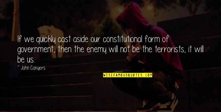 Conyers Quotes By John Conyers: If we quickly cast aside our constitutional form Conyers Quotes By John Conyers: If we quickly cast aside our constitutional form