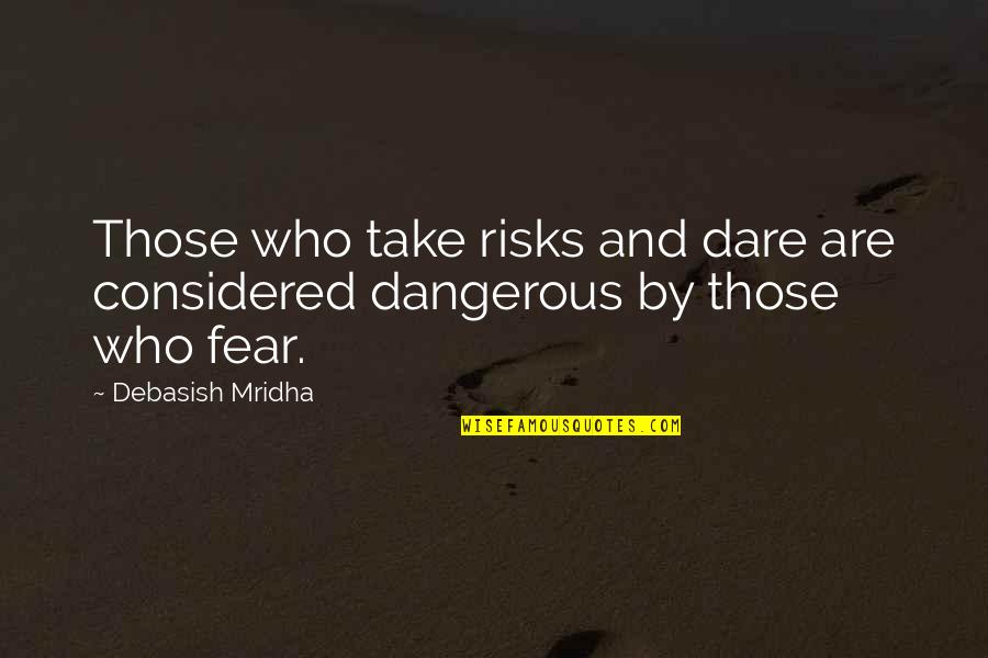 Conyugal Society Quotes By Debasish Mridha: Those who take risks and dare are considered