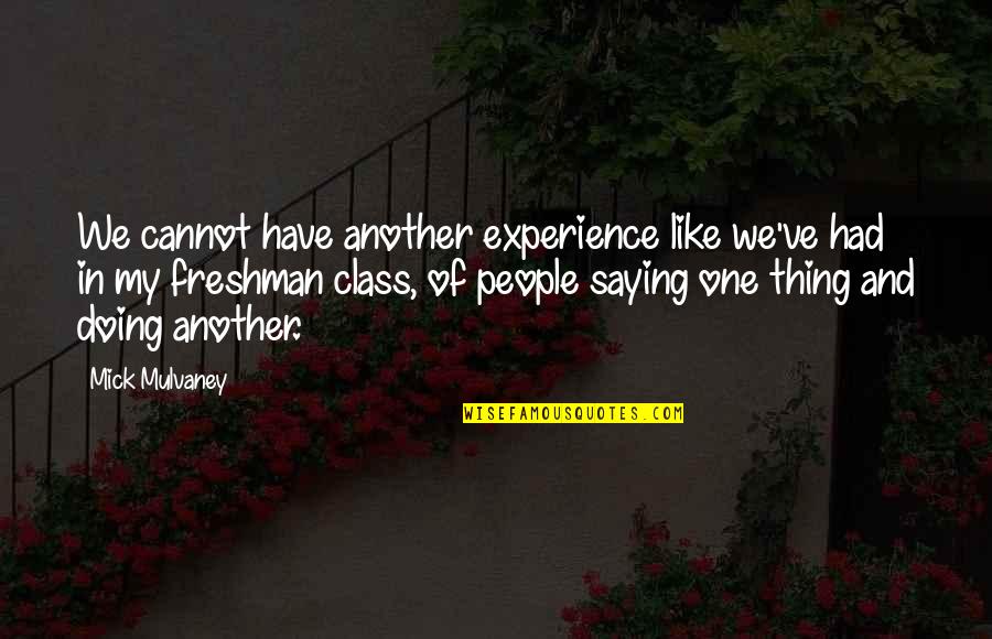 Conyugal Society Quotes By Mick Mulvaney: We cannot have another experience like we've had Conyugal Society Quotes By Mick Mulvaney: We cannot have another experience like we've had