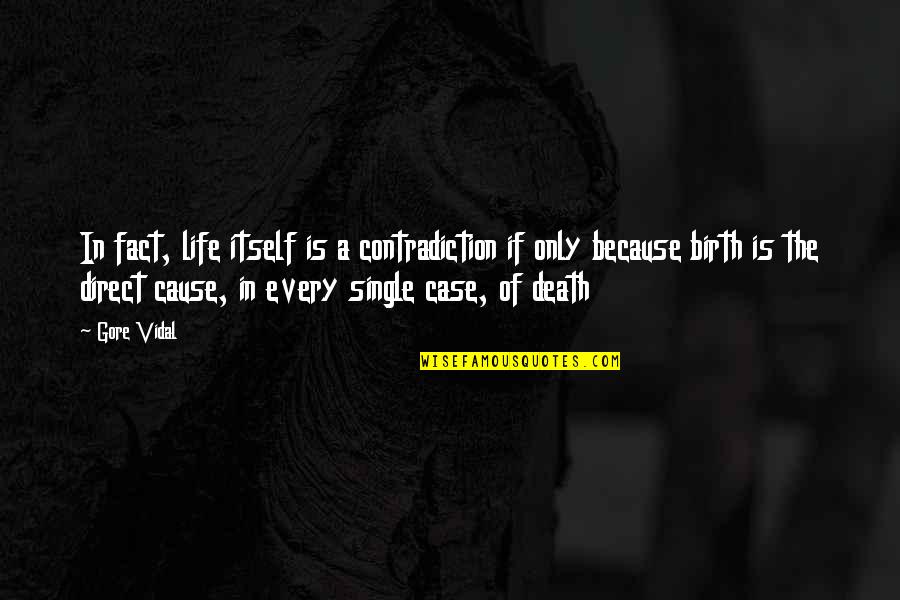 Conzace Quotes By Gore Vidal: In fact, life itself is a contradiction if