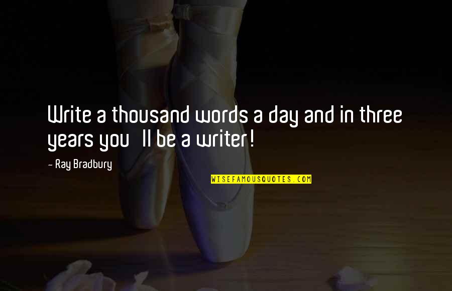 Conzace Quotes By Ray Bradbury: Write a thousand words a day and in