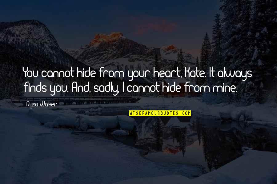 Conzatti Contabilidade Quotes By Rysa Walker: You cannot hide from your heart, Kate. It Conzatti Contabilidade Quotes By Rysa Walker: You cannot hide from your heart, Kate. It