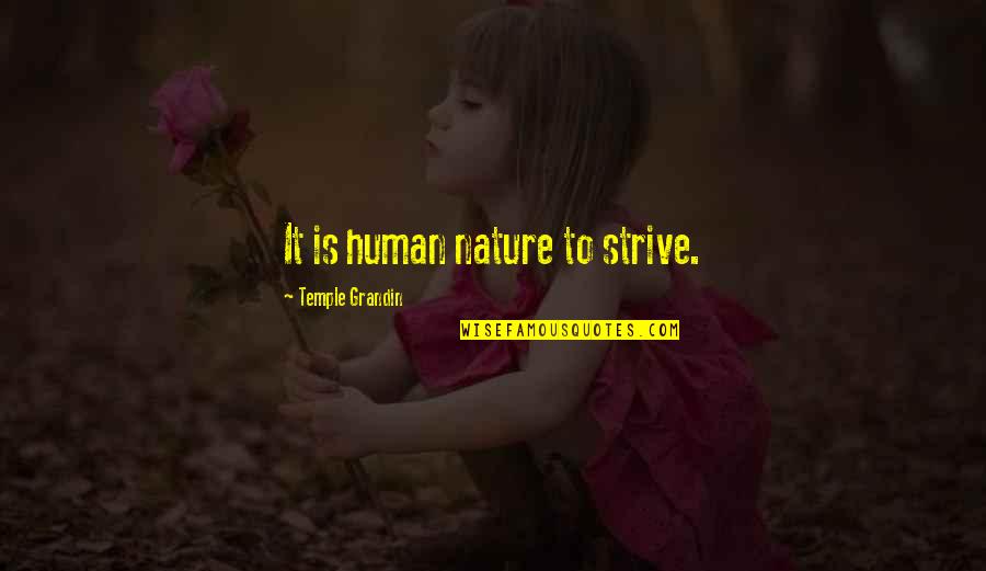 Conzatties Quotes By Temple Grandin: It is human nature to strive. Conzatties Quotes By Temple Grandin: It is human nature to strive.
