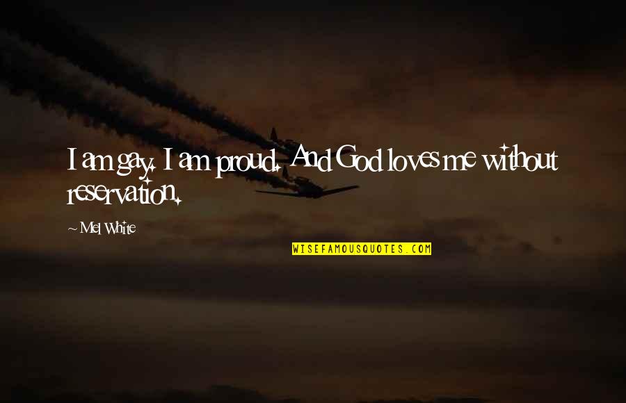 Conzett Bronzini Quotes By Mel White: I am gay. I am proud. And God
