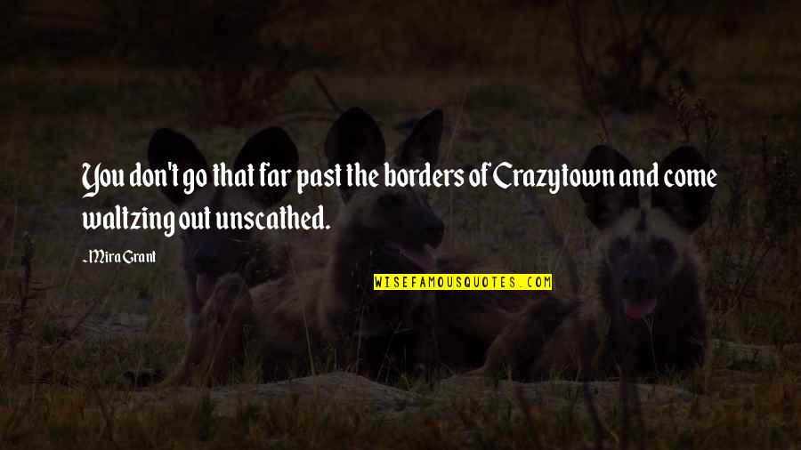 Conzettbrug Quotes By Mira Grant: You don't go that far past the borders
