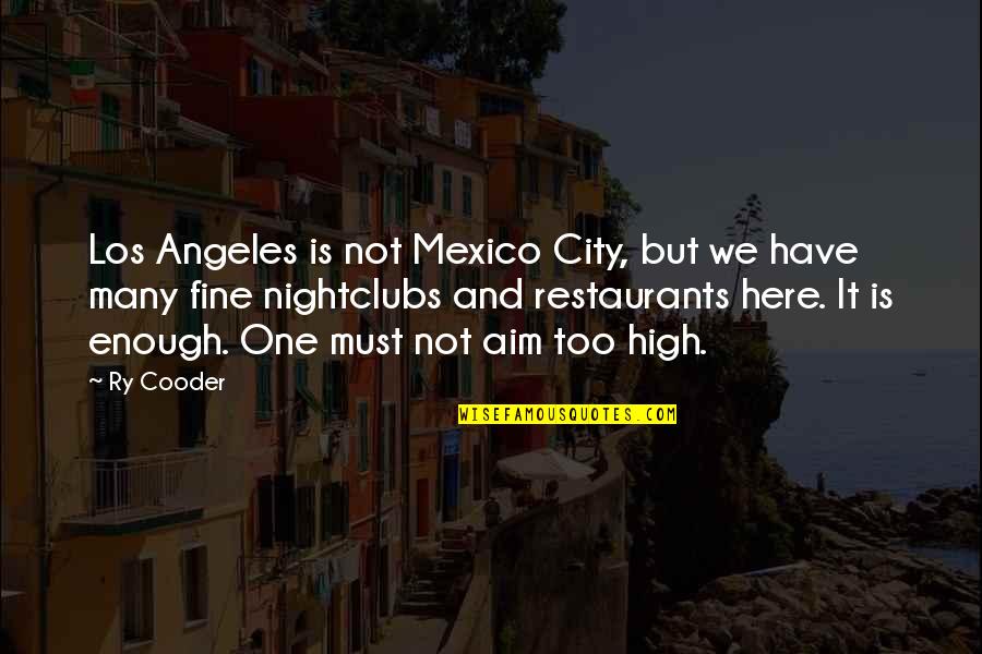 Cooder Quotes By Ry Cooder: Los Angeles is not Mexico City, but we
