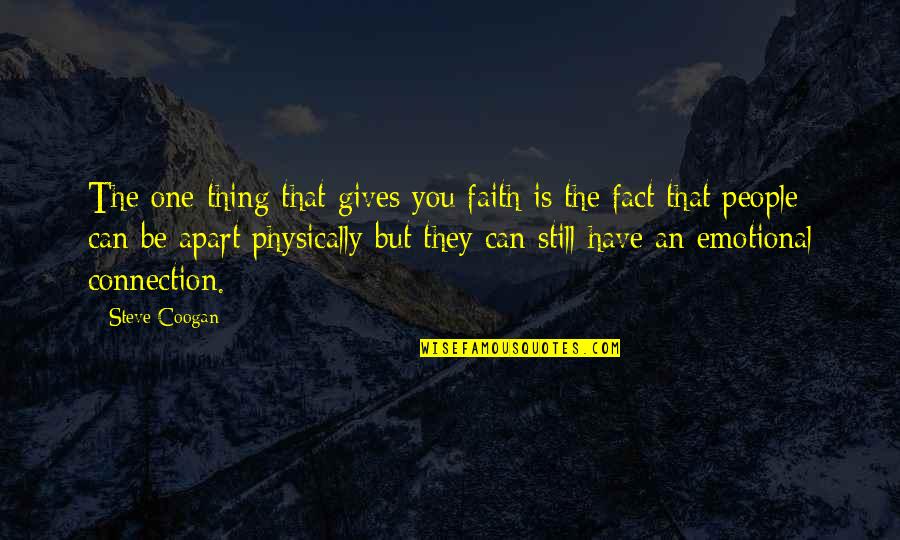 Coogan Quotes By Steve Coogan: The one thing that gives you faith is