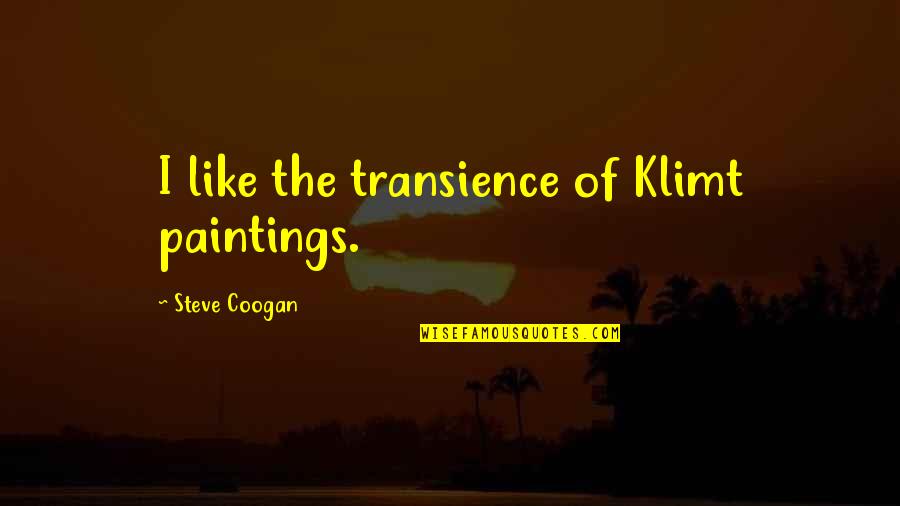 Coogan Quotes By Steve Coogan: I like the transience of Klimt paintings.