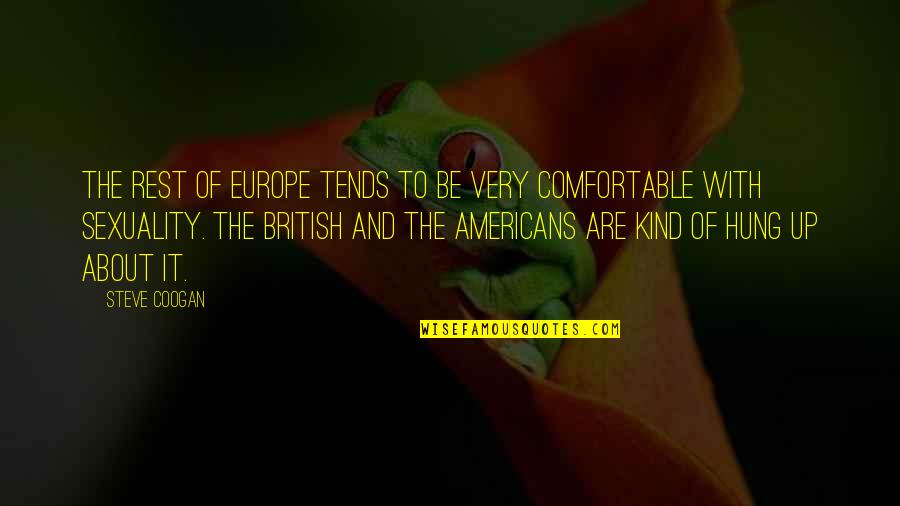 Coogan Quotes By Steve Coogan: The rest of Europe tends to be very