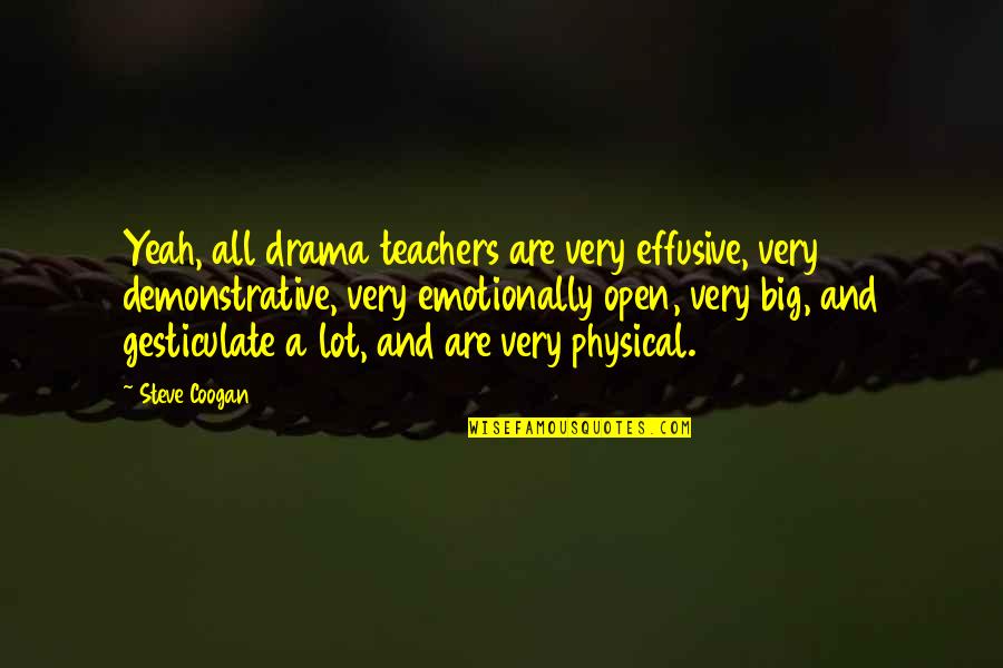 Coogan Quotes By Steve Coogan: Yeah, all drama teachers are very effusive, very