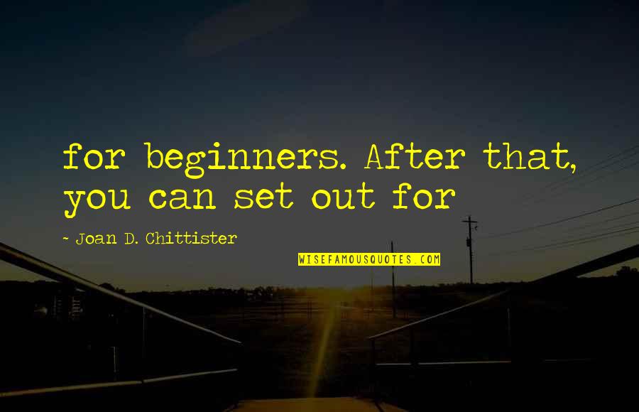 Coogee Quotes By Joan D. Chittister: for beginners. After that, you can set out