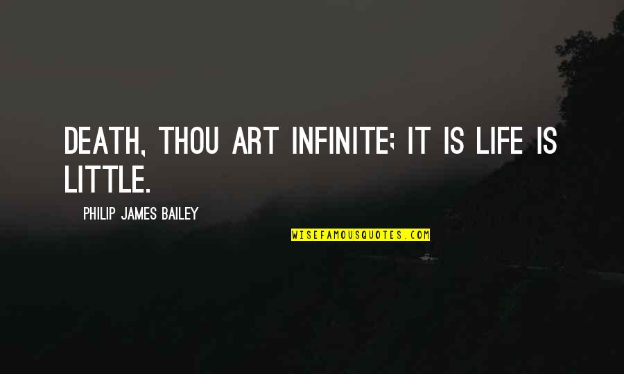 Coogee Quotes By Philip James Bailey: Death, thou art infinite; it is life is