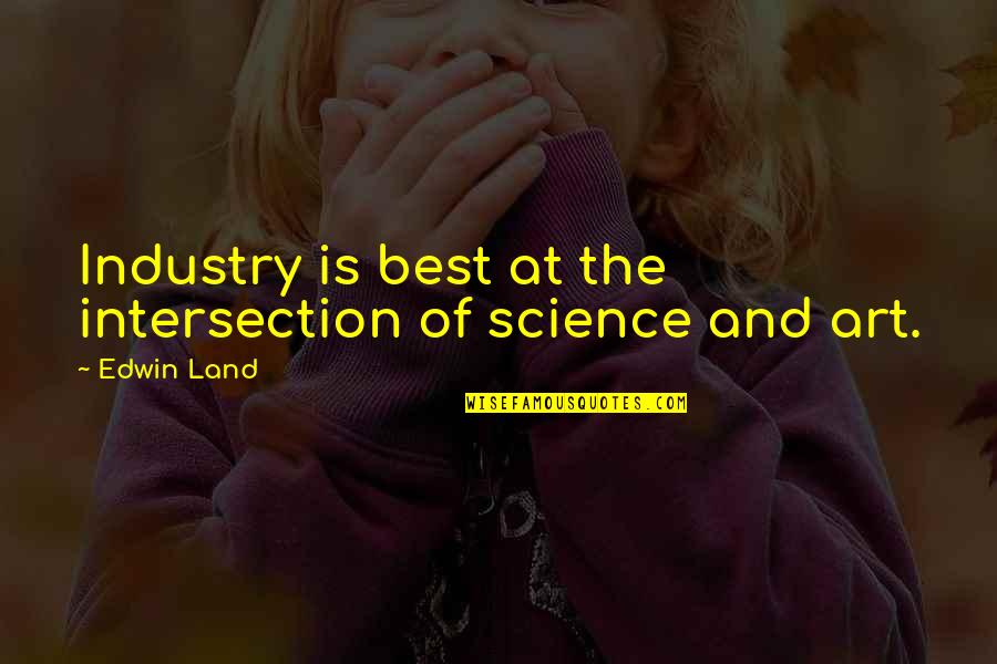 Cook And Associates Quotes By Edwin Land: Industry is best at the intersection of science