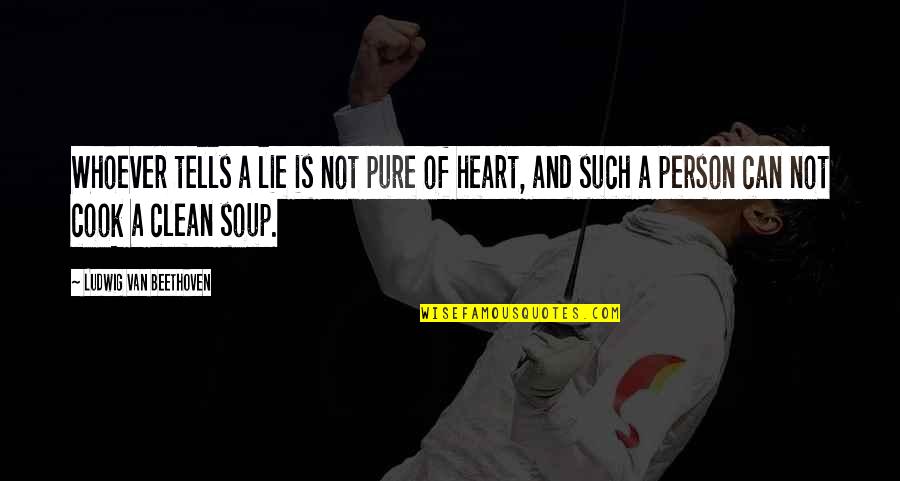 Cook And Clean Quotes By Ludwig Van Beethoven: Whoever tells a lie is not pure of