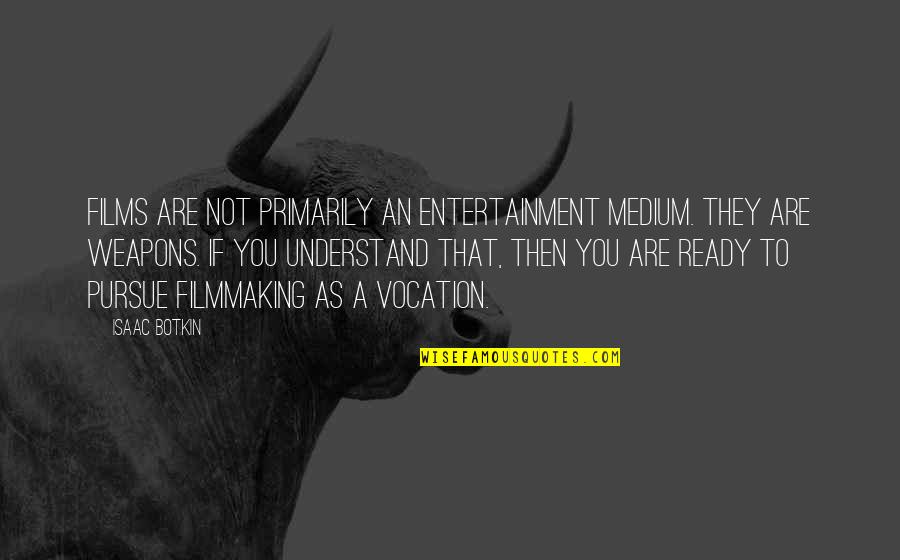 Cook And Company Quotes By Isaac Botkin: Films are not primarily an entertainment medium. They Cook And Company Quotes By Isaac Botkin: Films are not primarily an entertainment medium. They