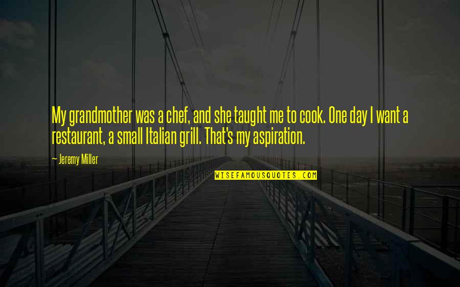 Cook And Grill Quotes By Jeremy Miller: My grandmother was a chef, and she taught