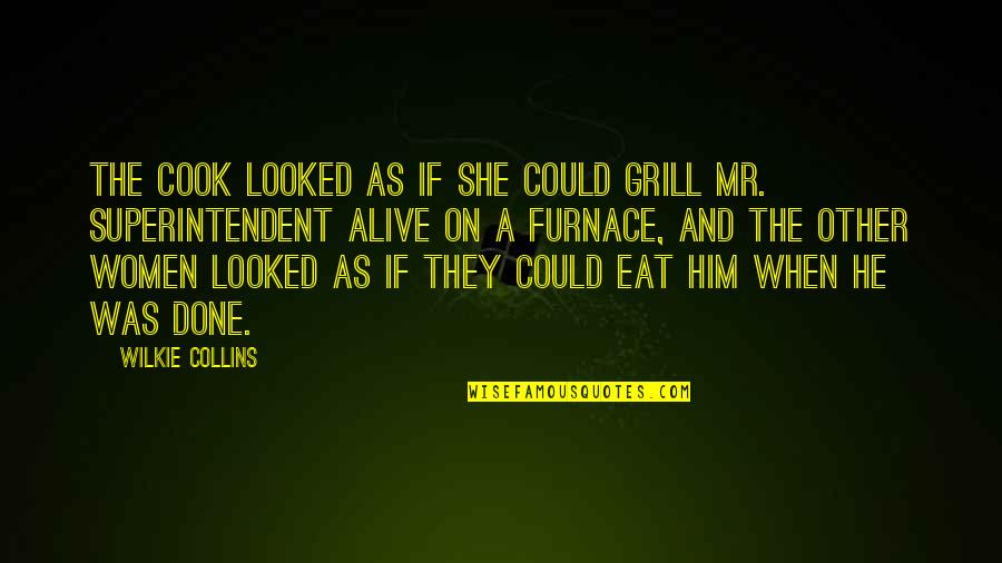 Cook And Grill Quotes By Wilkie Collins: The cook looked as if she could grill Cook And Grill Quotes By Wilkie Collins: The cook looked as if she could grill