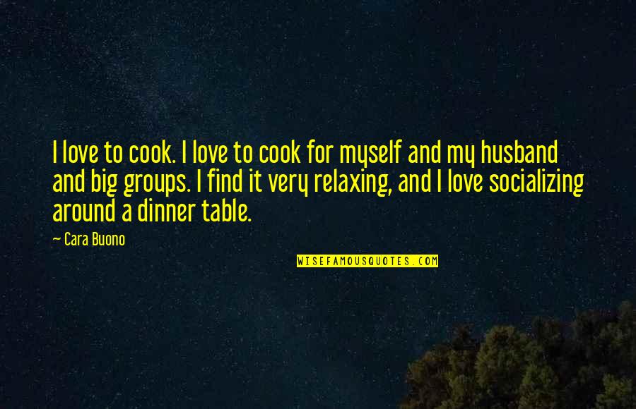 Cook And Love Quotes By Cara Buono: I love to cook. I love to cook