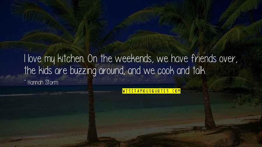 Cook And Love Quotes By Hannah Storm: I love my kitchen. On the weekends, we