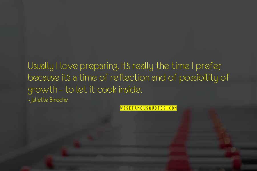 Cook And Love Quotes By Juliette Binoche: Usually I love preparing. It's really the time