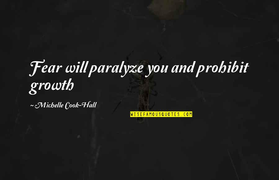 Cook And Love Quotes By Michelle Cook-Hall: Fear will paralyze you and prohibit growth