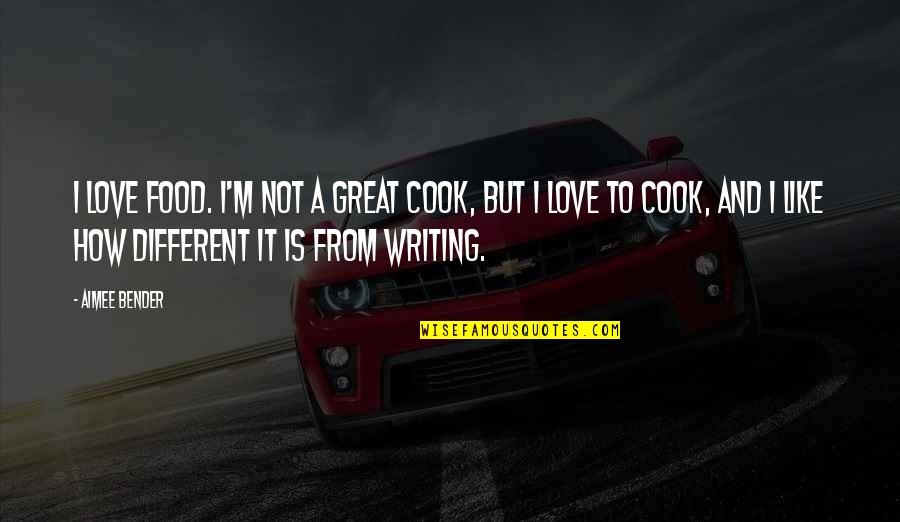 Cook Food Quotes By Aimee Bender: I love food. I'm not a great cook,