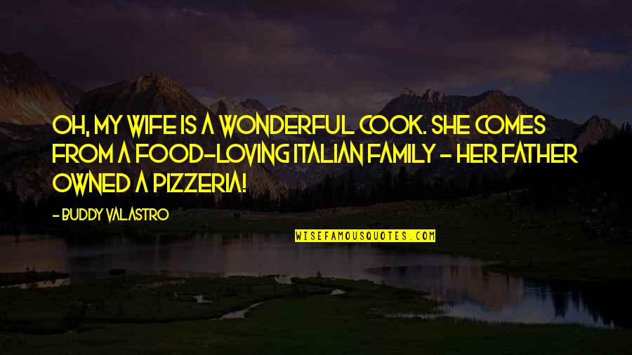 Cook Food Quotes By Buddy Valastro: Oh, my wife is a wonderful cook. She