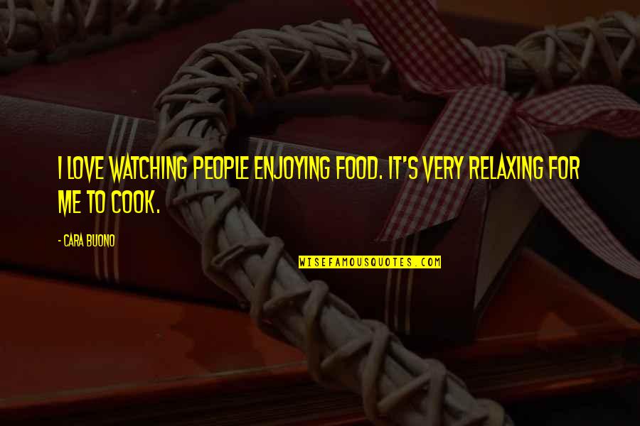 Cook Food Quotes By Cara Buono: I love watching people enjoying food. It's very
