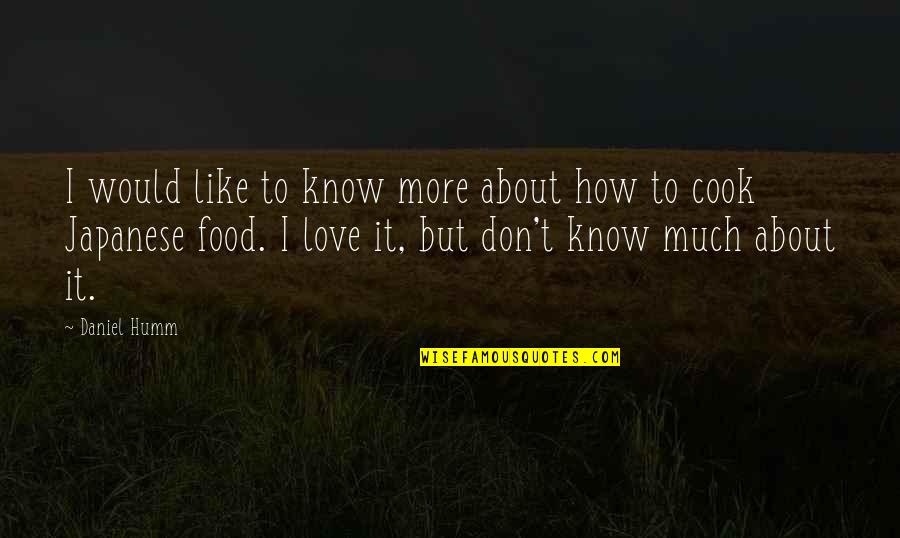 Cook Food Quotes By Daniel Humm: I would like to know more about how