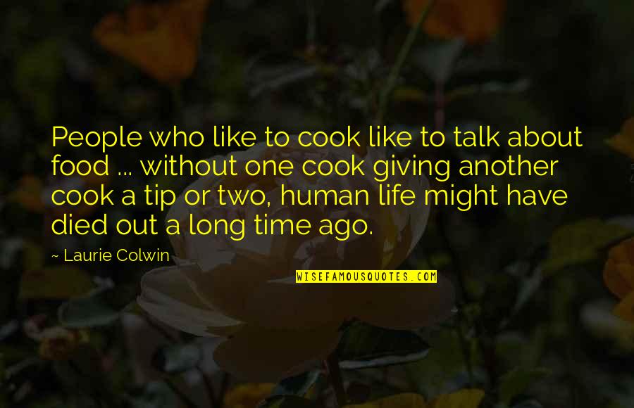 Cook Food Quotes By Laurie Colwin: People who like to cook like to talk