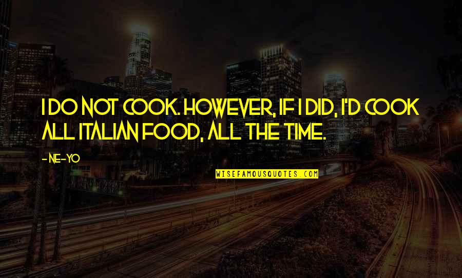 Cook Food Quotes By Ne-Yo: I do not cook. However, if I did,