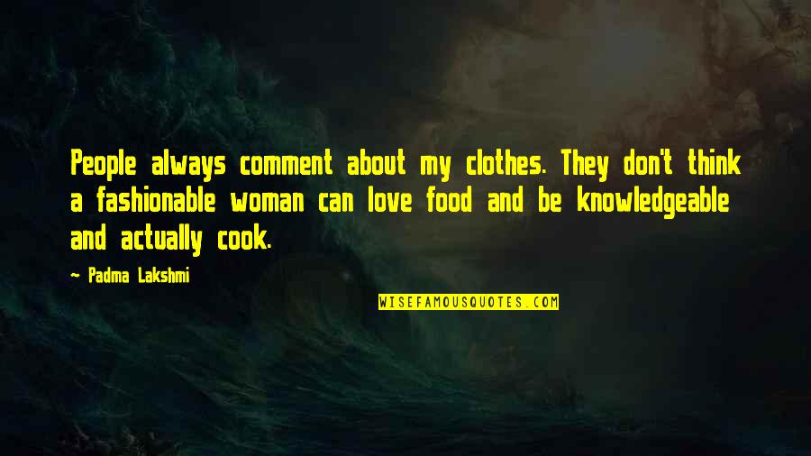 Cook Food Quotes By Padma Lakshmi: People always comment about my clothes. They don't