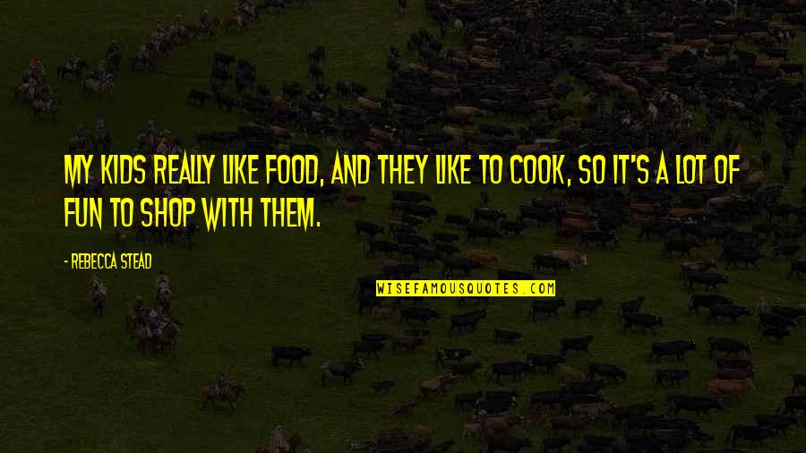 Cook Food Quotes By Rebecca Stead: My kids really like food, and they like