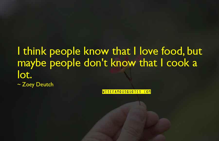 Cook Food Quotes By Zoey Deutch: I think people know that I love food,