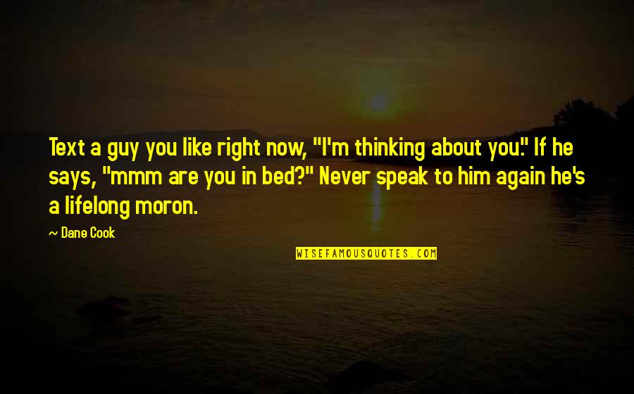 Cook For Him Quotes By Dane Cook: Text a guy you like right now, "I'm