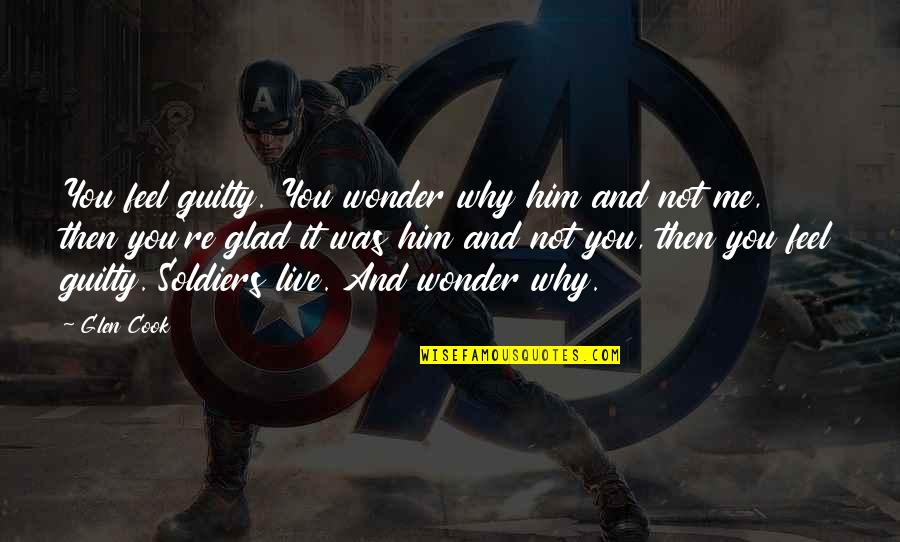Cook For Him Quotes By Glen Cook: You feel guilty. You wonder why him and Cook For Him Quotes By Glen Cook: You feel guilty. You wonder why him and