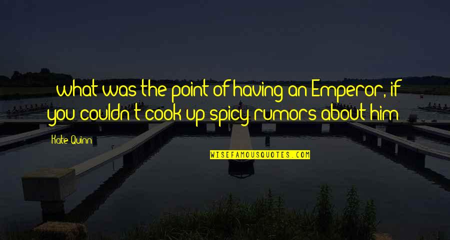 Cook For Him Quotes By Kate Quinn: - what was the point of having an Cook For Him Quotes By Kate Quinn: - what was the point of having an