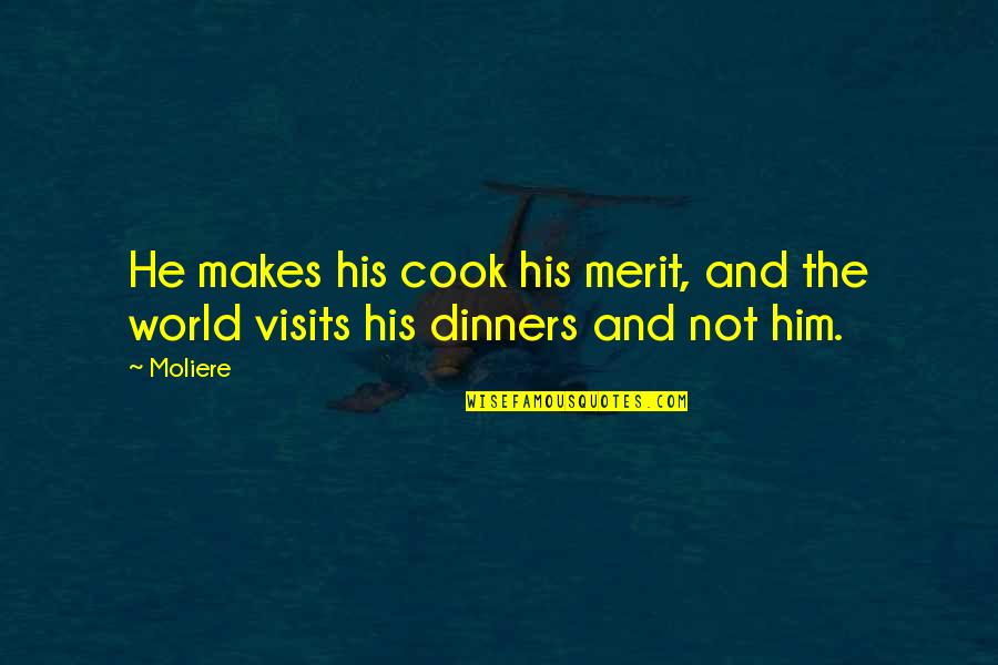 Cook For Him Quotes By Moliere: He makes his cook his merit, and the
